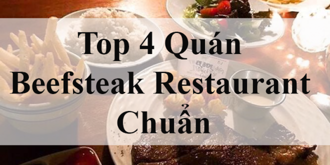 Top 4 Quán Beefsteak Restaurant Chuẩn