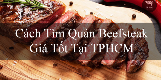 Cách Tìm Quán Beefsteak Giá Tốt Tại TPHCM