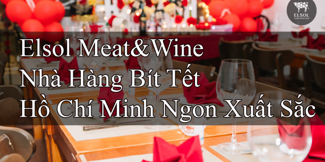 Elsol Meat&Wine Nhà Hàng Bít Tết Hồ Chí Minh Ngon Xuất Sắc