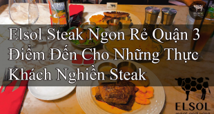 Elsol Steak Ngon Rẻ Quận 3 Điểm Đến Cho Những Thực Khách Nghiền Steak