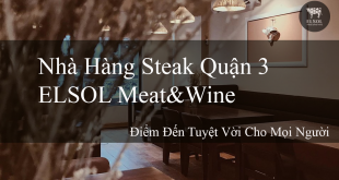 Nhà Hàng Steak Quận 3 ELSOL Meat&Wine Điểm Đến Tuyệt Vời Cho Mọi Người