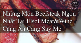 Những Món Beefsteak Ngon Nhất Tại Elsol Meat&Wine Càng Ăn Càng Say Mê