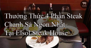 Thưởng Thức 4 Phần Steak Chanh Sả Ngon Nhất Tại Elsol Steak House