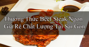 Thưởng Thức BeefSteak Ngon Giá Rẻ Chất Lượng Tại Sài Gòn