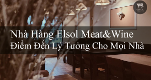 Nhà Hàng Elsol Meat&Wine Điểm Đến Lý Tưởng Cho Mọi Nhà