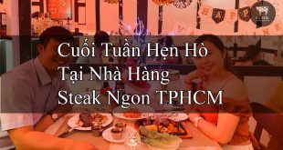 Cuối Tuần Hẹn Hò Tại Nhà Hàng Steak Ngon TPHCM