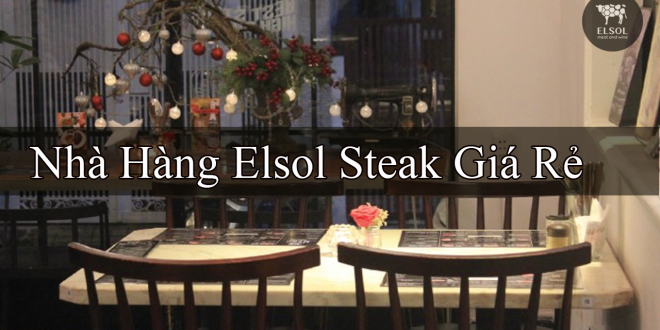 Nhà Hàng Elsol Steak Giá Rẻ