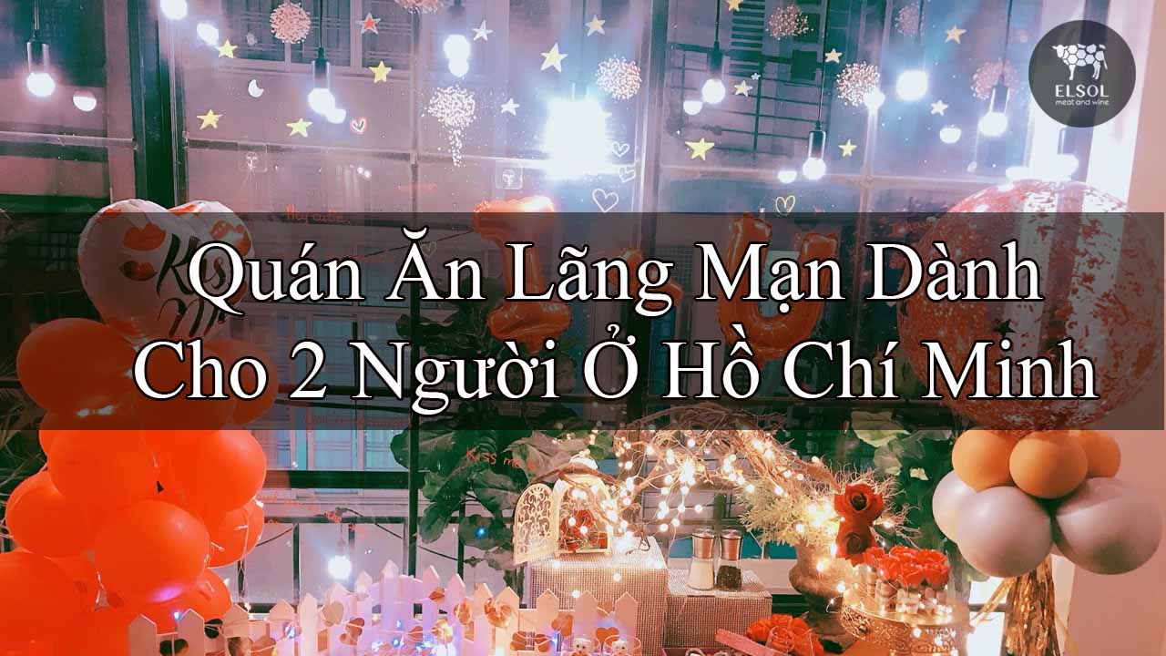 Quán Ăn Lãng Mạn Dành Cho 2 Người Ở Hồ Chí Minh
