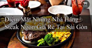 Điểm Mặt Những Nhà Hàng Steak Ngon Giá Rẻ Tại Sài Gòn