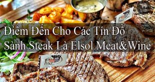 Điểm Đến Cho Các Tín Đồ Sành Steak Là Elsol Meat&Wine