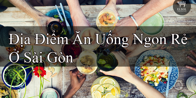 Địa Điểm Ăn Uống Ngon Rẻ Ở Sài Gòn