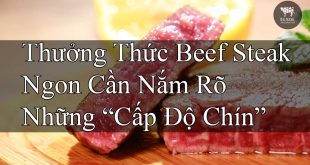Muốn Thưởng Thức Beef Steak Ngon Cần Nắm Rõ Được Những “Cấp Độ Chín” Của Steak
