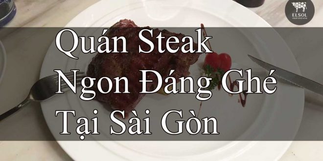 Quán Steak Ngon Đáng Ghé Qua Tại Sài Gòn