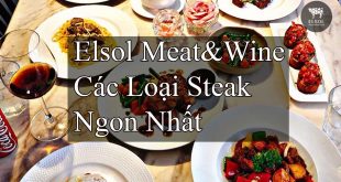 Nhà Hàng Elsol Meat&Wine Phục Vụ Các Loại Steak Ngon Nhất
