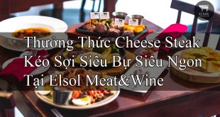 Thưởng Thức Cheese Steak Kéo Sợi Siêu Bự Siêu Ngon Tại Elsol Meat&Wine